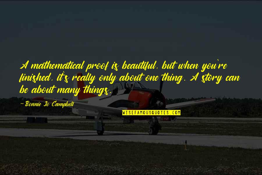 Stella Loussier Quotes By Bonnie Jo Campbell: A mathematical proof is beautiful, but when you're Stella Loussier Quotes By Bonnie Jo Campbell: A mathematical proof is beautiful, but when you're