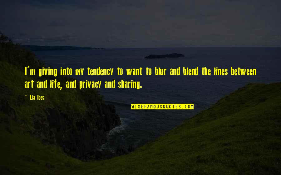 Stella Loussier Quotes By Lia Ices: I'm giving into my tendency to want to Stella Loussier Quotes By Lia Ices: I'm giving into my tendency to want to