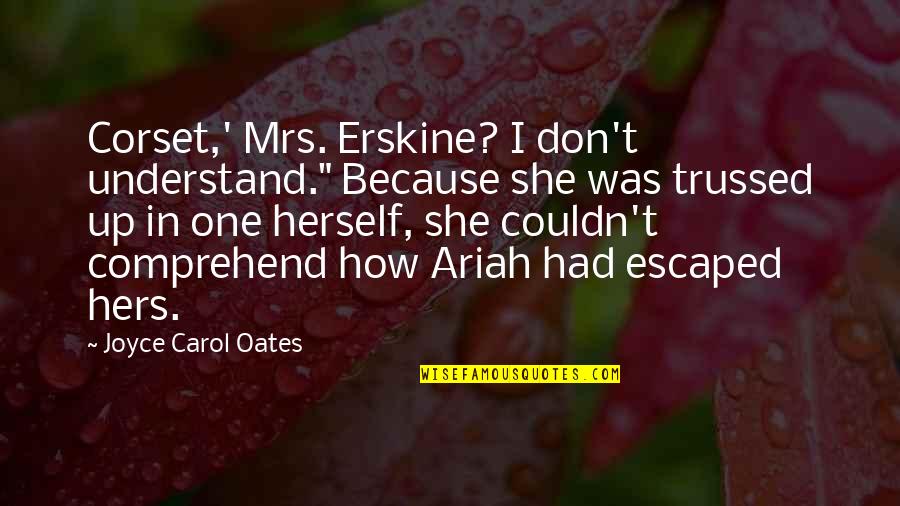 Stella Oladiran Quotes By Joyce Carol Oates: Corset,' Mrs. Erskine? I don't understand." Because she