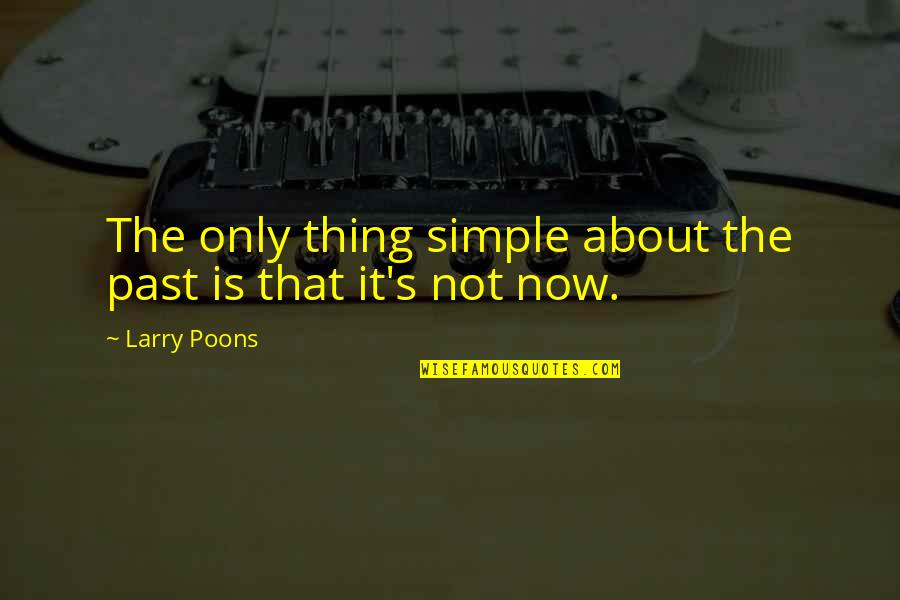 Stella Oladiran Quotes By Larry Poons: The only thing simple about the past is