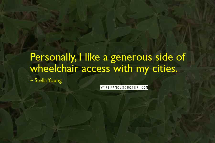 Stella Young quotes: Personally, I like a generous side of wheelchair access with my cities.