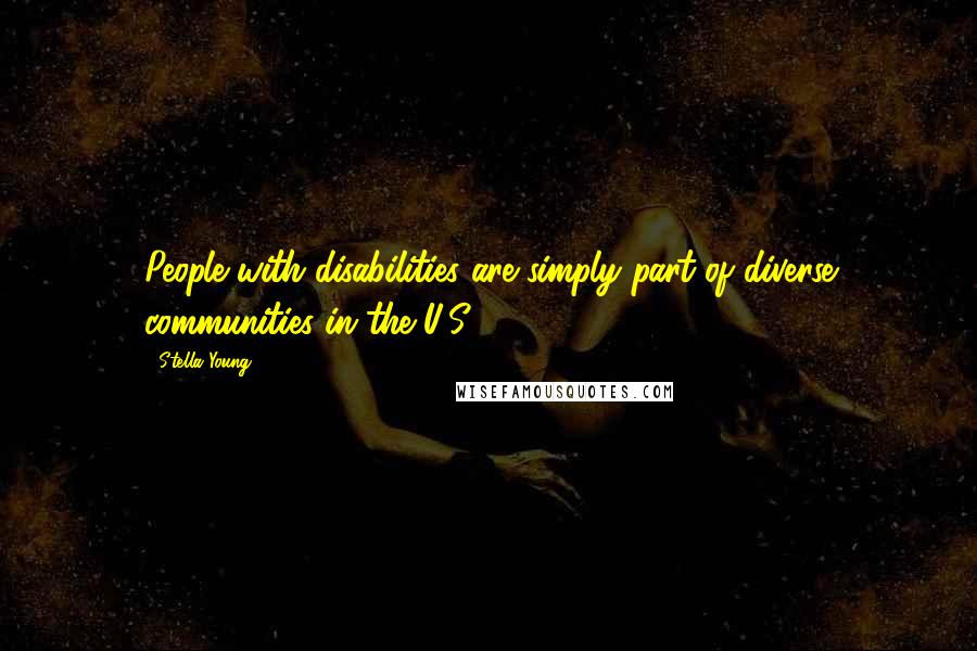 Stella Young quotes: People with disabilities are simply part of diverse communities in the U.S.