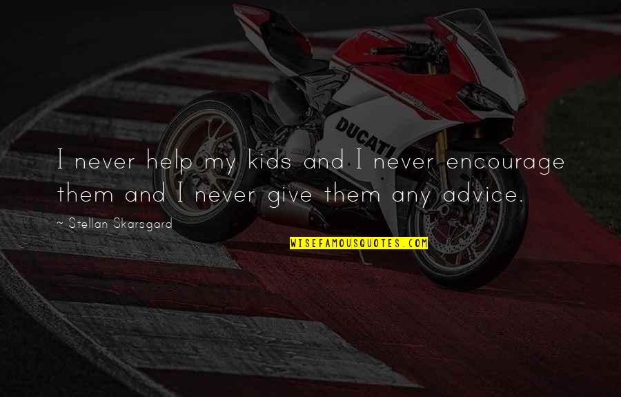 Stellan Skarsgard Quotes By Stellan Skarsgard: I never help my kids and I never