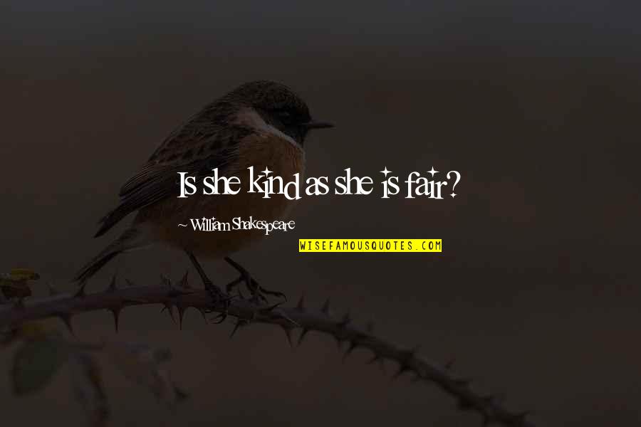 Stellar Kart Quotes By William Shakespeare: Is she kind as she is fair?