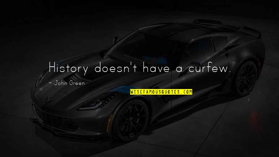 Stellaris Ethics Quotes By John Green: History doesn't have a curfew. Stellaris Ethics Quotes By John Green: History doesn't have a curfew.