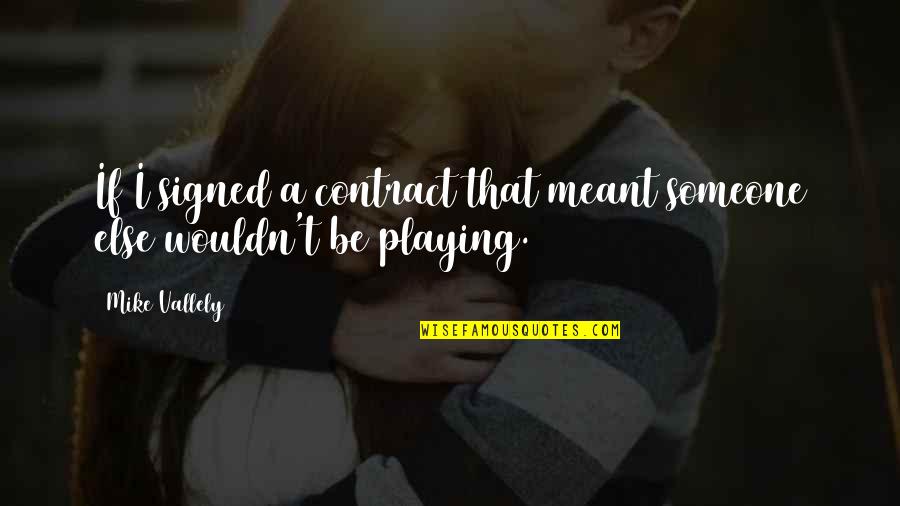 Stella's Appearance Quotes By Mike Vallely: If I signed a contract that meant someone