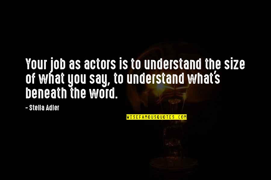 Stella's Quotes By Stella Adler: Your job as actors is to understand the