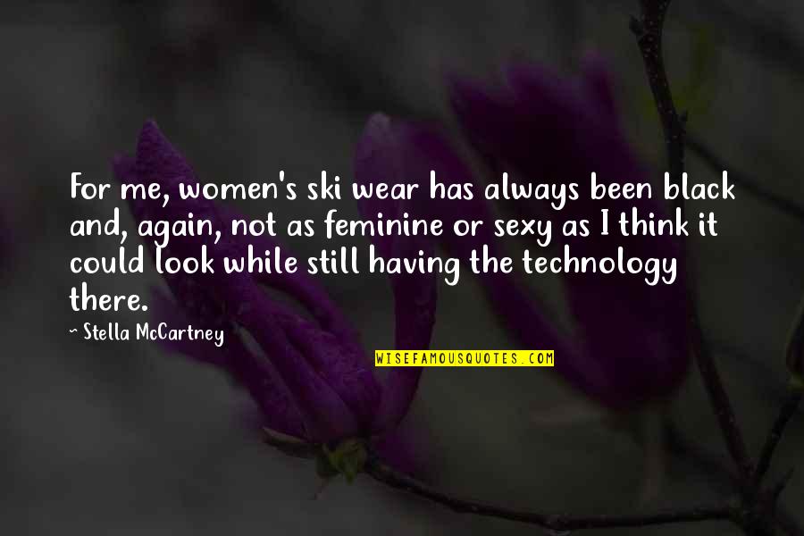 Stella's Quotes By Stella McCartney: For me, women's ski wear has always been