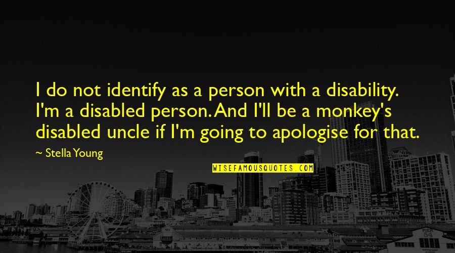 Stella's Quotes By Stella Young: I do not identify as a person with