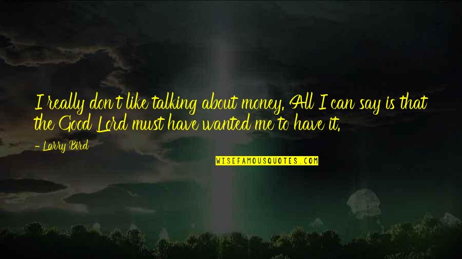 Stellina Marfa Quotes By Larry Bird: I really don't like talking about money. All