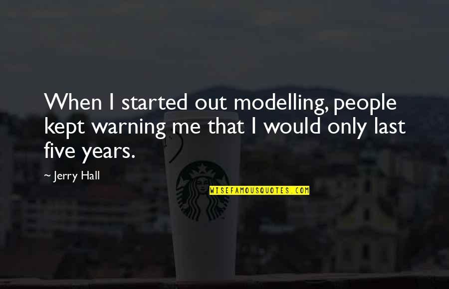 Stelling Kopen Quotes By Jerry Hall: When I started out modelling, people kept warning