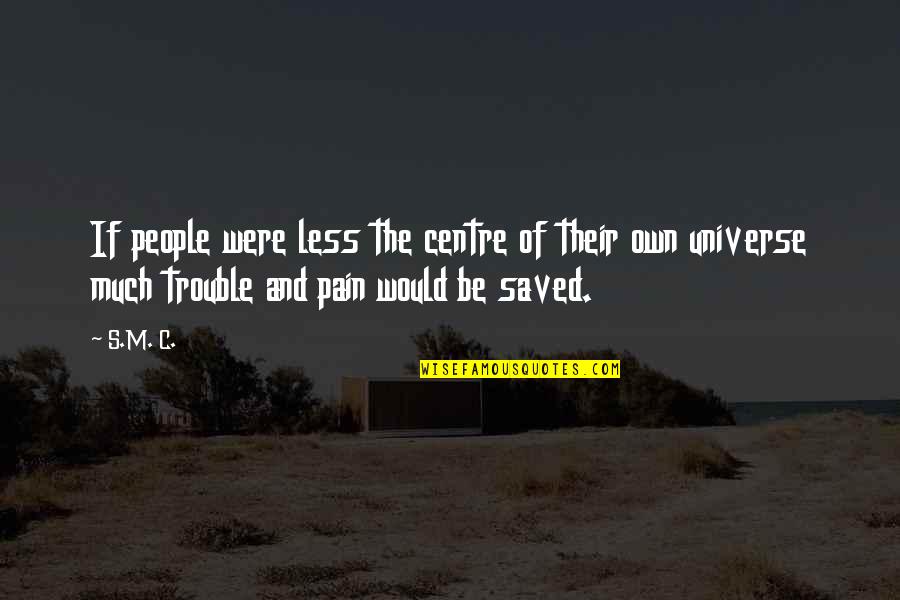 Stellingabund Quotes By S.M. C.: If people were less the centre of their Stellingabund Quotes By S.M. C.: If people were less the centre of their