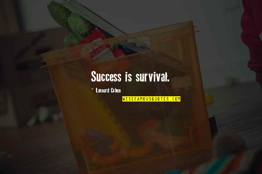 Stellmacher Construction Quotes By Leonard Cohen: Success is survival.