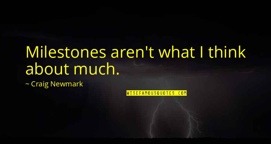 Stellpflug Christopher Quotes By Craig Newmark: Milestones aren't what I think about much. Stellpflug Christopher Quotes By Craig Newmark: Milestones aren't what I think about much.