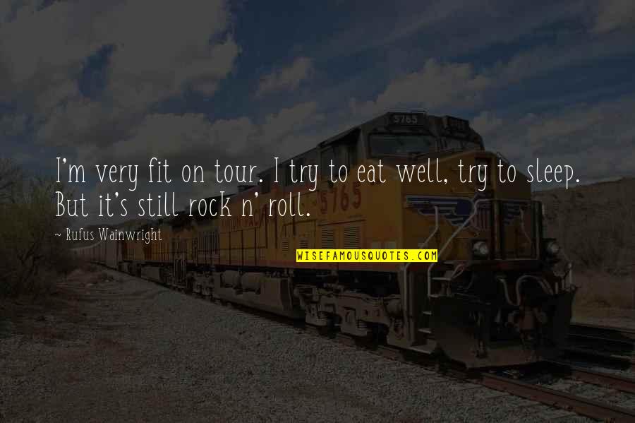 Stellpflug Christopher Quotes By Rufus Wainwright: I'm very fit on tour. I try to Stellpflug Christopher Quotes By Rufus Wainwright: I'm very fit on tour. I try to