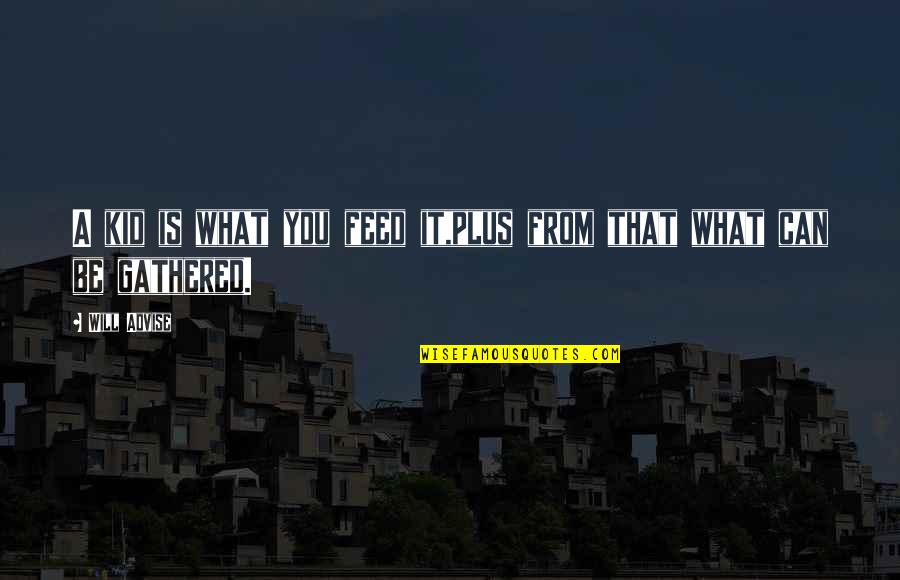 Stellschrauben Quotes By Will Advise: A kid is what you feed it,plus from