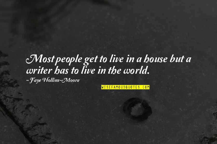 Stellt Euch Quotes By Faye Hollins-Moore: Most people get to live in a house