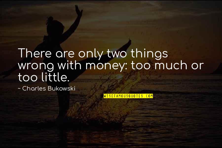 Stellungnahmen Quotes By Charles Bukowski: There are only two things wrong with money: