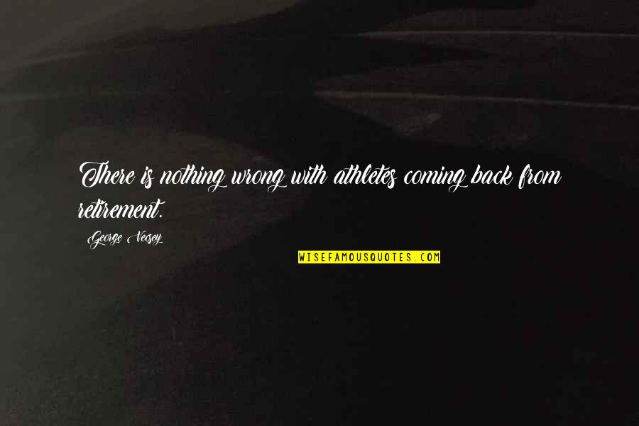 Stellungnahmen Quotes By George Vecsey: There is nothing wrong with athletes coming back