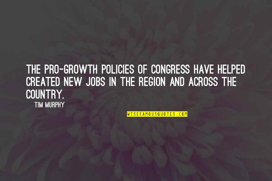 Stellungnahmen Quotes By Tim Murphy: The pro-growth policies of Congress have helped created