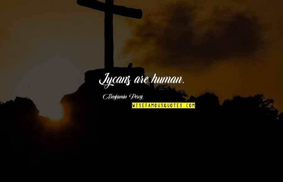 Stelluto Heel Quotes By Benjamin Percy: Lycans are human. Stelluto Heel Quotes By Benjamin Percy: Lycans are human.