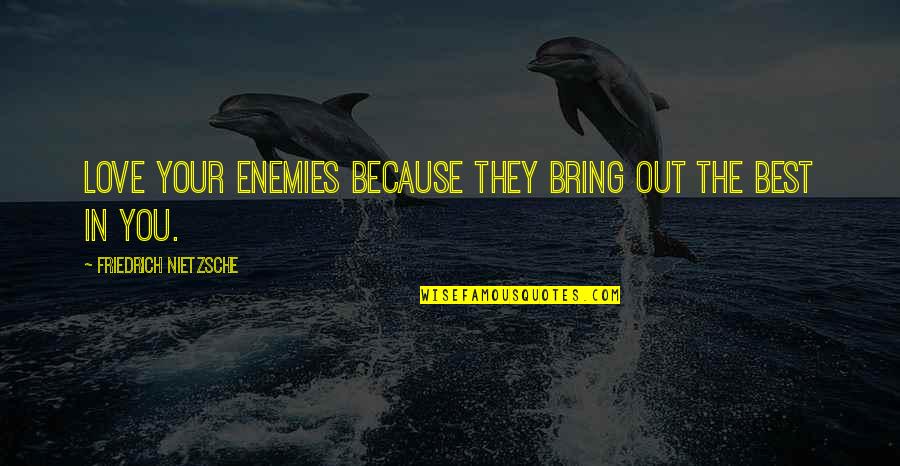 Stelly Boutique Quotes By Friedrich Nietzsche: Love your enemies because they bring out the