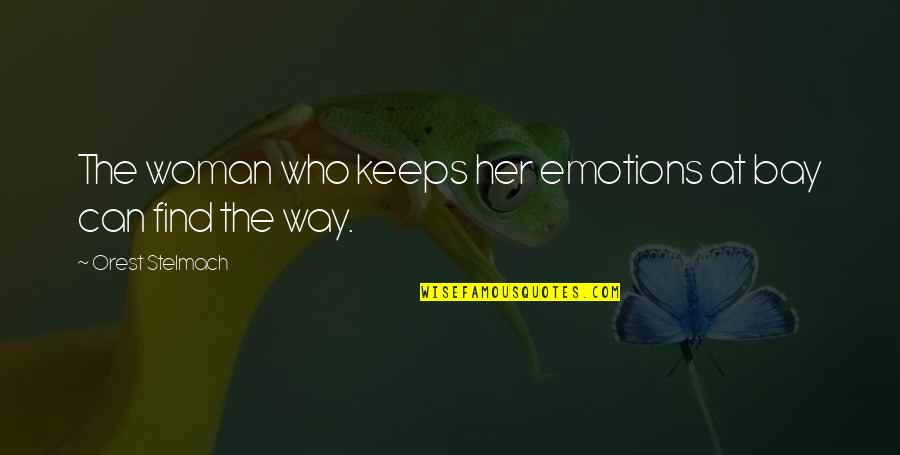 Stelmach Stelmach Quotes By Orest Stelmach: The woman who keeps her emotions at bay Stelmach Stelmach Quotes By Orest Stelmach: The woman who keeps her emotions at bay