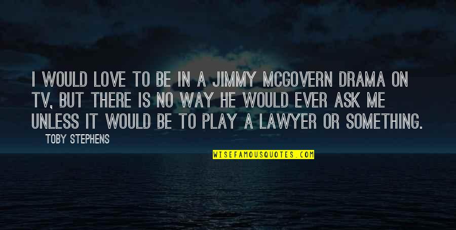 Stelten Promotions Quotes By Toby Stephens: I would love to be in a Jimmy Stelten Promotions Quotes By Toby Stephens: I would love to be in a Jimmy