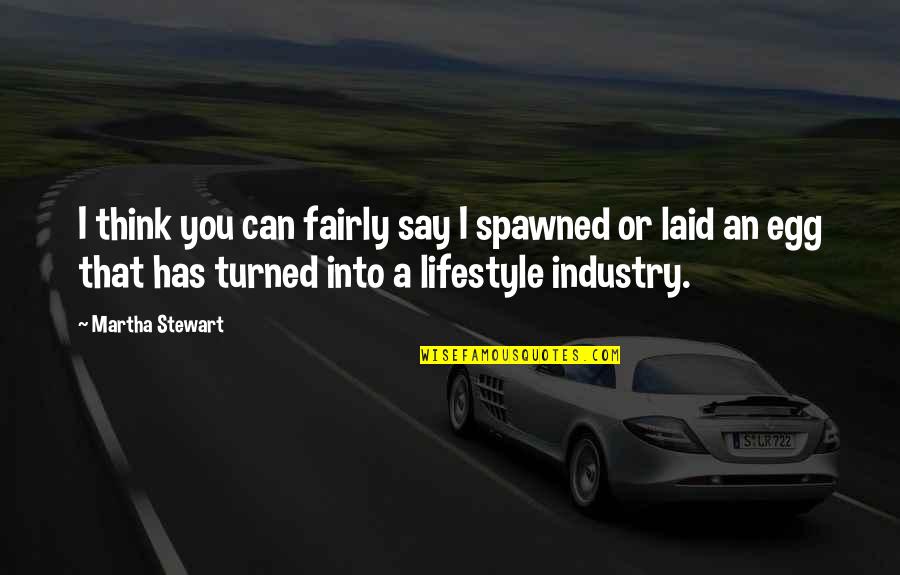 Stelvio Suv Quotes By Martha Stewart: I think you can fairly say I spawned