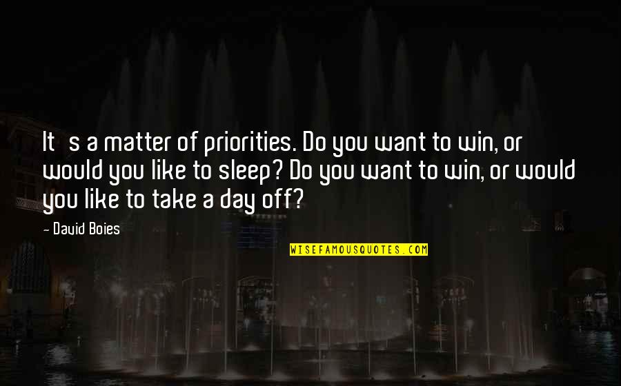 Stelzer Alcoholic Drinks Quotes By David Boies: It's a matter of priorities. Do you want