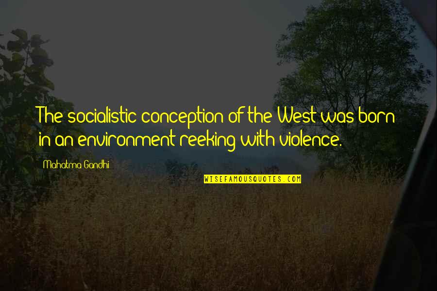 Stelzer Alcoholic Drinks Quotes By Mahatma Gandhi: The socialistic conception of the West was born Stelzer Alcoholic Drinks Quotes By Mahatma Gandhi: The socialistic conception of the West was born