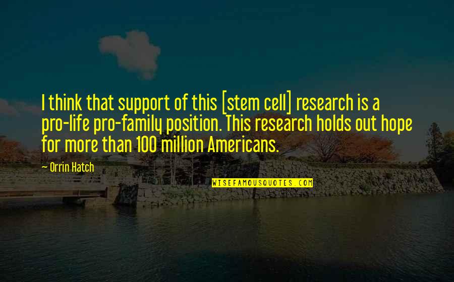 Stem Cell Research Support Quotes By Orrin Hatch: I think that support of this [stem cell]