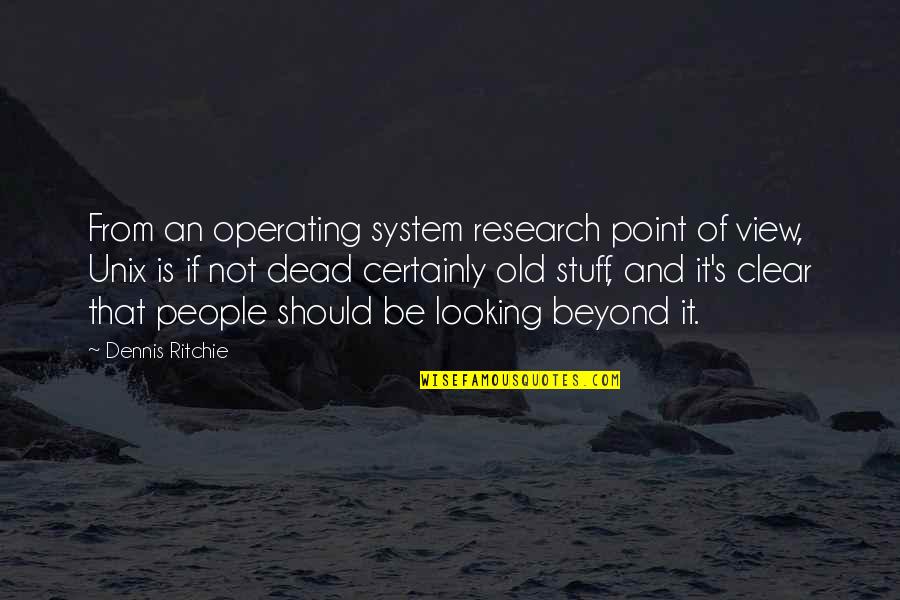 Stem Cell Transplant Quotes By Dennis Ritchie: From an operating system research point of view,