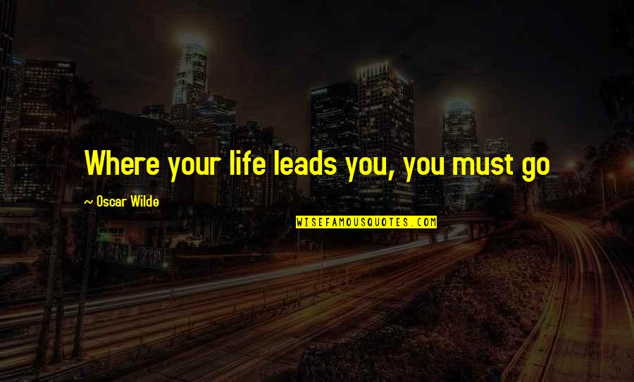 Stem Cell Transplant Quotes By Oscar Wilde: Where your life leads you, you must go