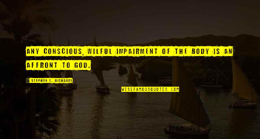 Stem Mentoring Program Quotes By Stephen L. Richards: Any conscious, wilful impairment of the body is Stem Mentoring Program Quotes By Stephen L. Richards: Any conscious, wilful impairment of the body is