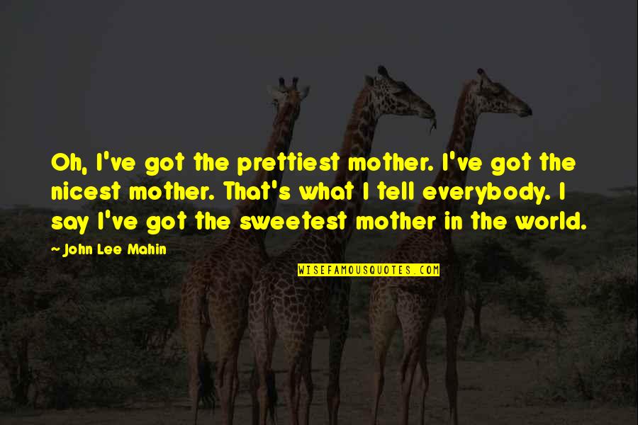 Stem Program Quotes By John Lee Mahin: Oh, I've got the prettiest mother. I've got