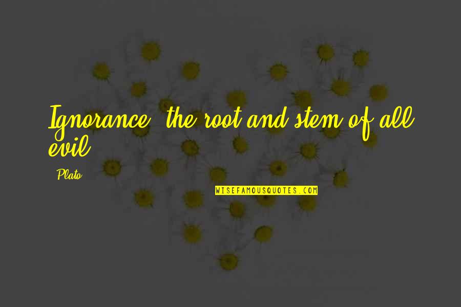 Stem Quotes By Plato: Ignorance, the root and stem of all evil.