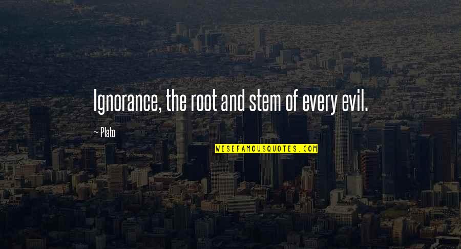 Stem Quotes By Plato: Ignorance, the root and stem of every evil.