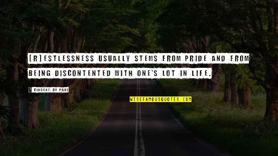 Stem Quotes By Vincent De Paul: [R]estlessness usually stems from pride and from being