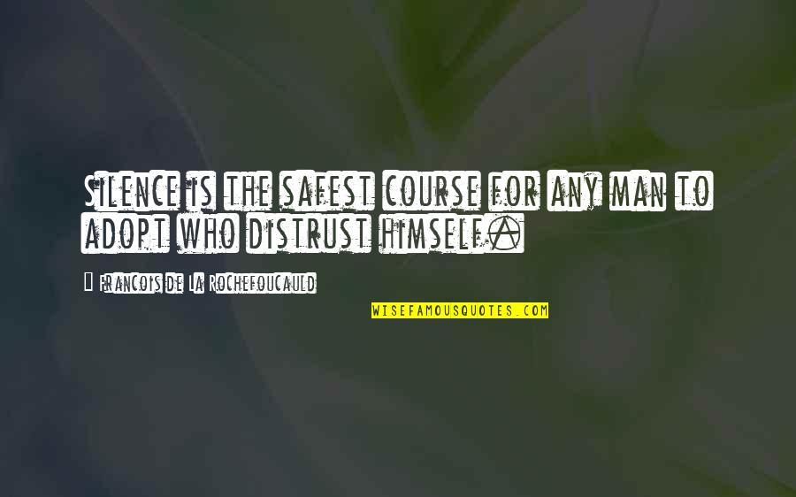 Stemberger Cummins Quotes By Francois De La Rochefoucauld: Silence is the safest course for any man Stemberger Cummins Quotes By Francois De La Rochefoucauld: Silence is the safest course for any man