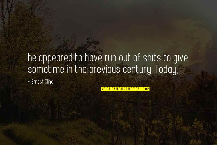 Stemberger Ruth Quotes By Ernest Cline: he appeared to have run out of shits Stemberger Ruth Quotes By Ernest Cline: he appeared to have run out of shits