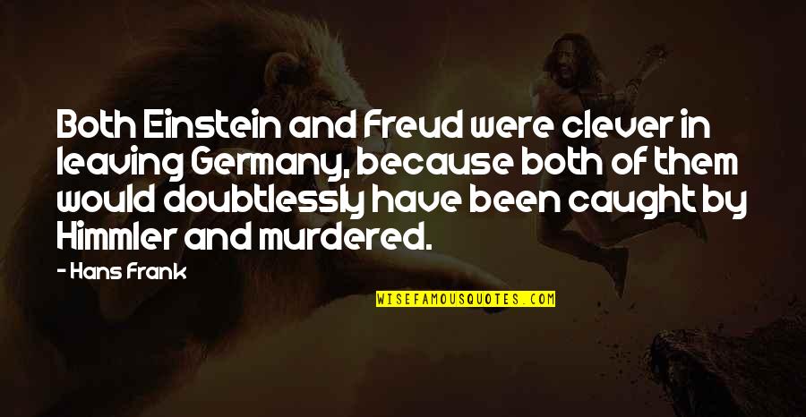 Stembridge Gun Quotes By Hans Frank: Both Einstein and Freud were clever in leaving Stembridge Gun Quotes By Hans Frank: Both Einstein and Freud were clever in leaving