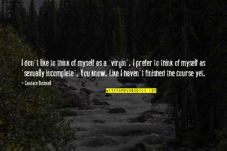 Stemersion Quotes By Candace Bushnell: I don't like to think of myself as Stemersion Quotes By Candace Bushnell: I don't like to think of myself as