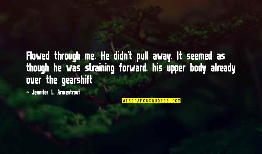 Stemersion Quotes By Jennifer L. Armentrout: Flowed through me. He didn't pull away. It Stemersion Quotes By Jennifer L. Armentrout: Flowed through me. He didn't pull away. It