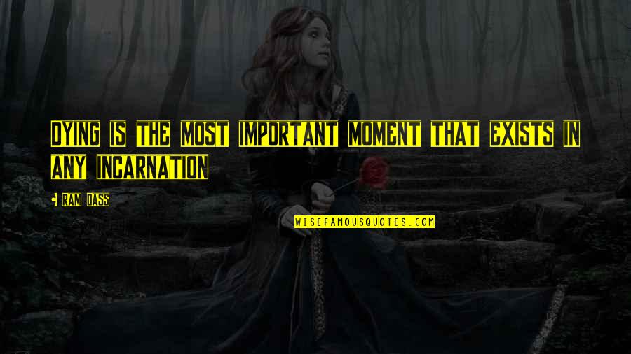 Stemersion Quotes By Ram Dass: Dying is the most important moment that exists