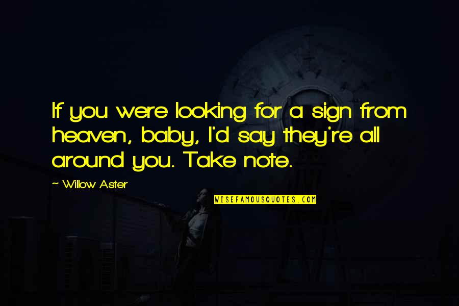 Stemler Aphtheather Quotes By Willow Aster: If you were looking for a sign from Stemler Aphtheather Quotes By Willow Aster: If you were looking for a sign from