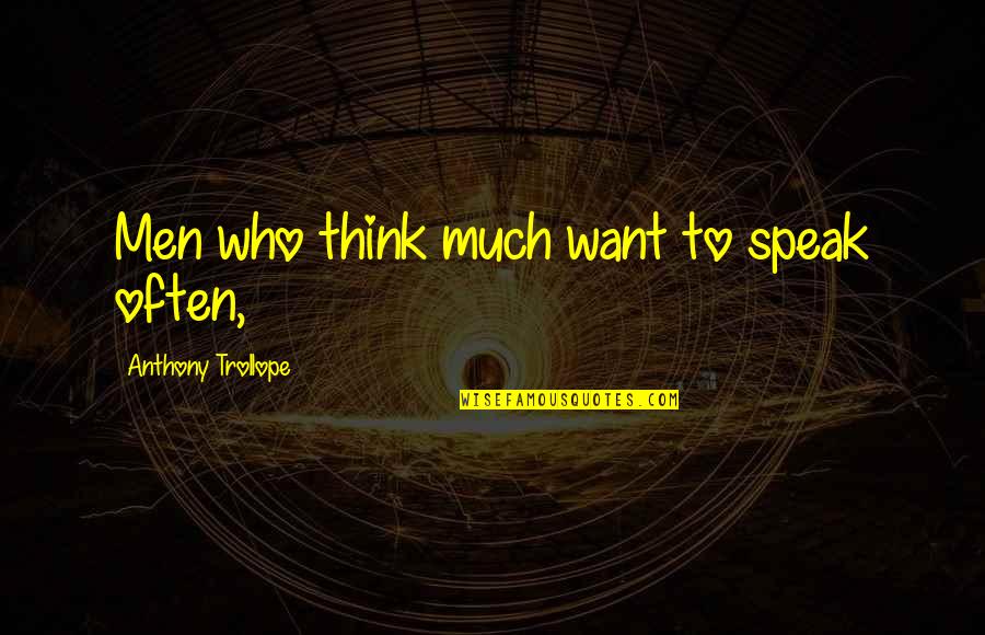 Stemler Plumbing Quotes By Anthony Trollope: Men who think much want to speak often, Stemler Plumbing Quotes By Anthony Trollope: Men who think much want to speak often,