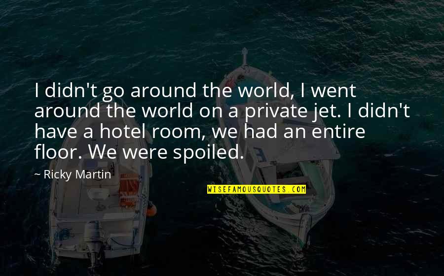 Stemler Plumbing Quotes By Ricky Martin: I didn't go around the world, I went Stemler Plumbing Quotes By Ricky Martin: I didn't go around the world, I went