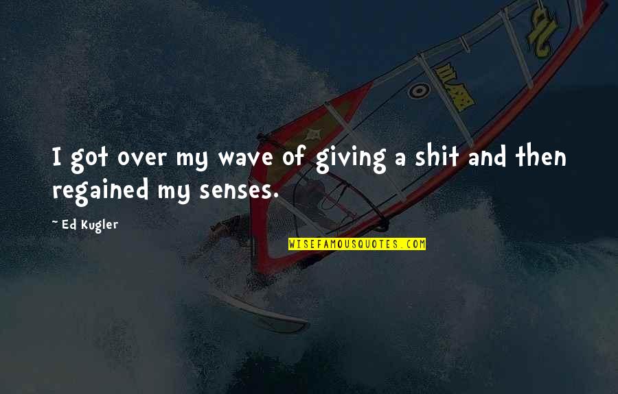 Stemless Acrylic Wine Quotes By Ed Kugler: I got over my wave of giving a