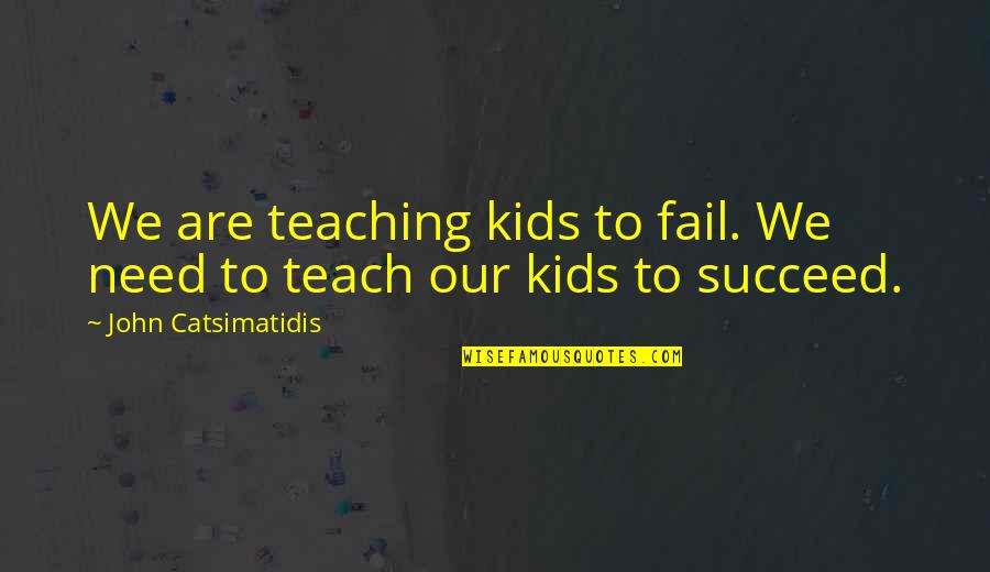 Stemmann Pantograph Quotes By John Catsimatidis: We are teaching kids to fail. We need